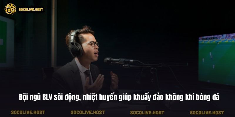 Socolive - Trực Tiếp Bóng Đá Socolive TV Link Mới Nhất 2026 7 Đội ngũ BLV sôi động, nhiệt huyến giúp khuấy đảo không khí bóng đá