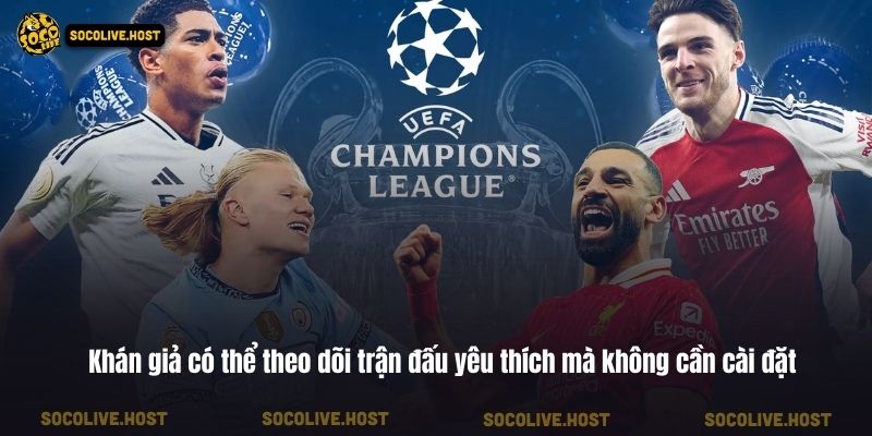Socolive - Trực Tiếp Bóng Đá Socolive TV Link Mới Nhất 2026 3 Khán giả có thể theo dõi trận đấu yêu thích mà không cần cài đặt