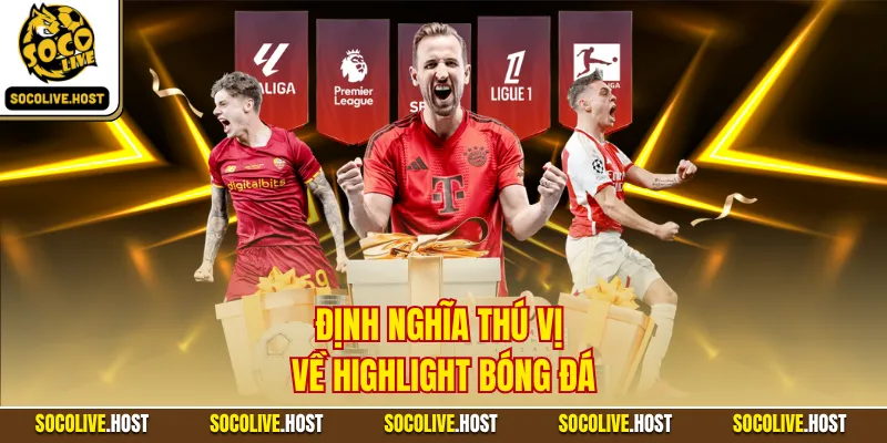 Định nghĩa thú vị về highlight bóng đá
