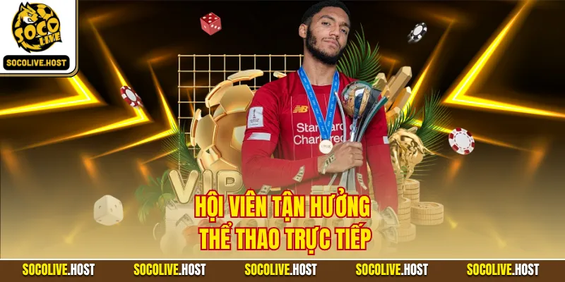 Hội viên tận hưởng thể thao trực tiếp
