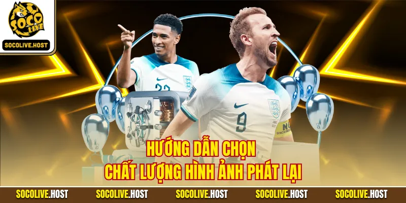 Hướng dẫn chọn chất lượng hình ảnh phát lại