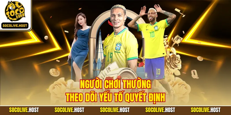 Người chơi thường theo dõi yếu tố quyết định