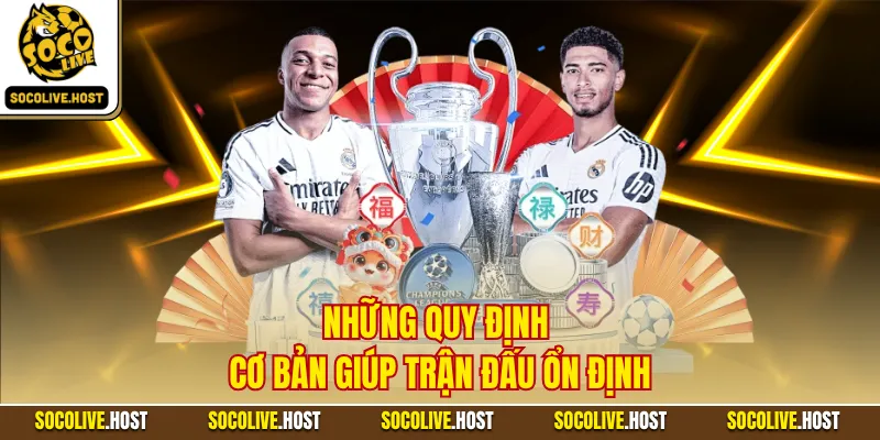 Những quy định cơ bản giúp trận đấu ổn định