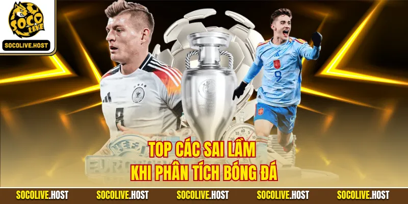 Top các sai lầm khi phân tích bóng đá